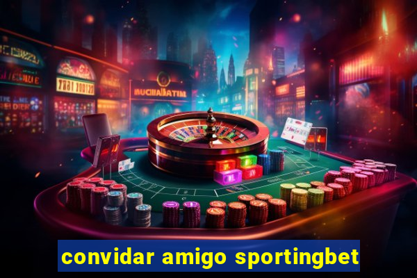 convidar amigo sportingbet